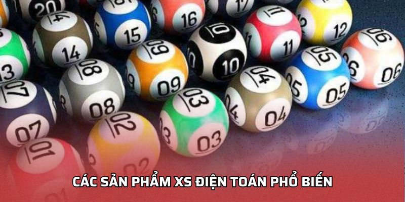 Các sản phẩm XS điện toán phổ biến